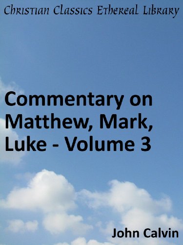 Book cover of Commentary on Matthew, Mark, Luke: Volume 3 by John Calvin Book cover of Commentary on Matthew, Mark, Luke: Volume 3 by John Calvin